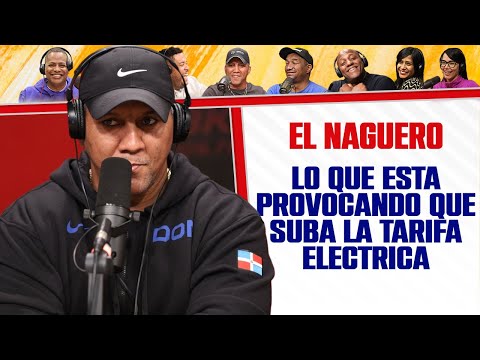 LO QUE ESTÁ Provocando QUE SUBA LA TARIFA ELÉCTRICA - El Naguero