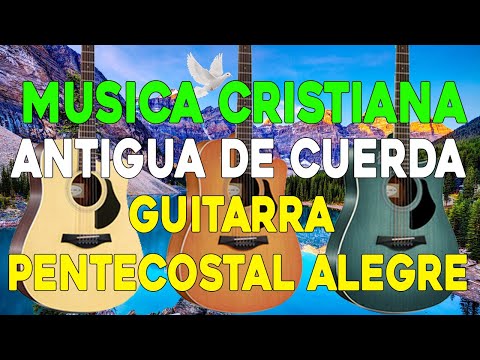 MUSICA CRISTIANA ANTIGUA DE CUERDA GLORIA SEA A DIOS - GUITARRA PENTECOSTAL ALEGRE- MUSICA CRISTIANA