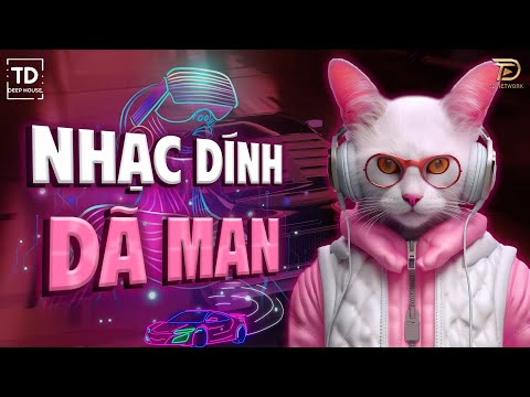 NHẠC DÍNH DÃ MAN🎧MIXSET VIET DEEP & DEEP HOUSE 2024🎧NHẠC HOUSE LAK & DEEPHOUSE HOT TIKTOK 2024