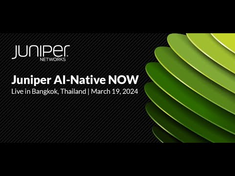 Juniper AI-Native NOW, Live in Bangkok, Thailand 2024 | Key Highlights