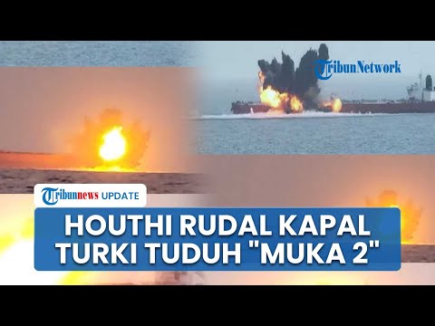 Turki Dianggap Munafik karena Terus Berdagang dengan Israel, Kapal Kargo "Anadolu S" Dirudal Houthi