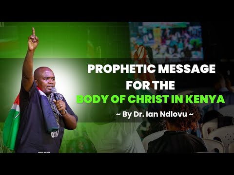 Prophetic Message for the Body of Christ in Kenya | Dr. Ian Ndlovu