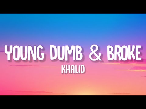 Khalid - Young Dumb & Broke (Lyrics)