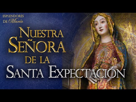 HISTORIA de Nuestra Señora de la EXPECTACIÓN | ESPLENDORES DE MARÍA