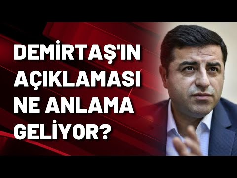 DEMİRTAŞ'IN AÇIKLAMASI NE ANLAMA GELİYOR?