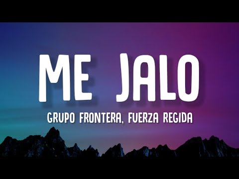 Fuerza Regida, Grupo Frontera - Me Jalo (Letra/Lyrics)