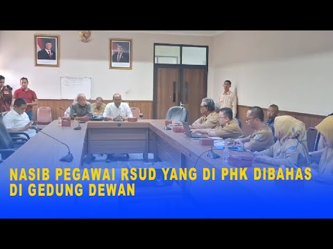 NASIB PEGAWAI RSUD YANG DI PHK DIBAHAS DI GEDUNG DEWAN