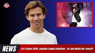 Let’s Dance 2026: Joachim Llambi schwärmt – Ist Joel Mattli der Favorit?