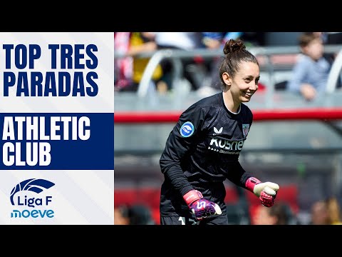TOP 3 PARADAS DEL ATHLETIC CLUB EN LIGA F MOEVE 2024/2025