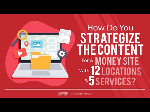 How Do You Strategize The Content For A Money Site With 12 Locations & 5 Services?