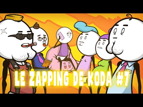 Le zapping de Koda #7