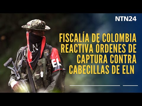 Fiscalía de Colombia reactiva órdenes de captura contra cabecillas de ELN