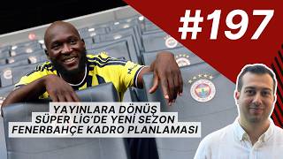 Yayınlara Dönüş, Süper Lig'de Yeni Sezon, Fenerbahçe'de Kadro Planlaması, Lukaku Transferi
