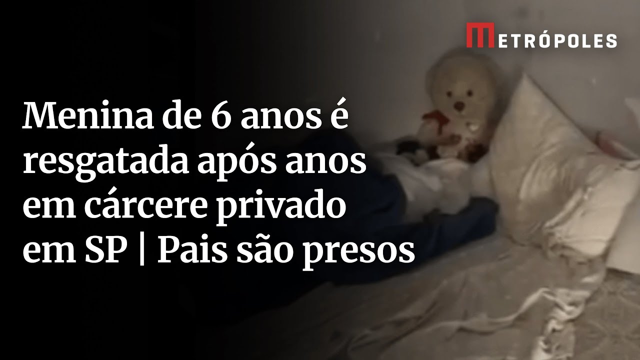 Menina de 6 anos é resgatada após anos em cárcere privado em SP | Pais são presos