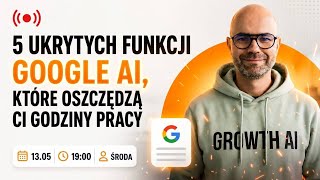 5 ukrytych funkcji Google AI, które oszczędzą Ci godziny pracy