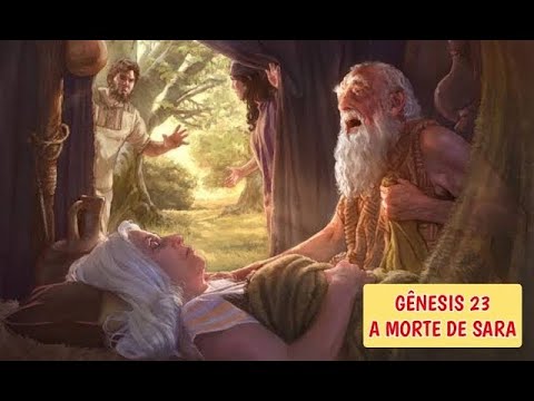 GÊNESIS 23 - A MORTE DE SARA