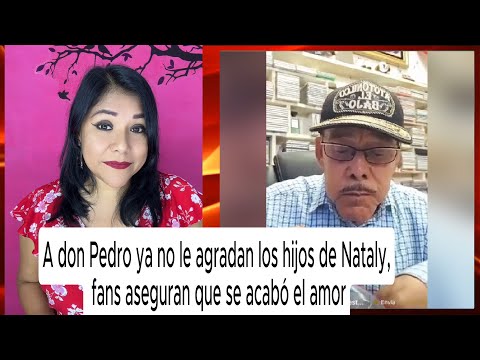 A don Pedro ya no le agradan los hijos de Nataly, fans aseguran que se acabó el amor #pedrorivera