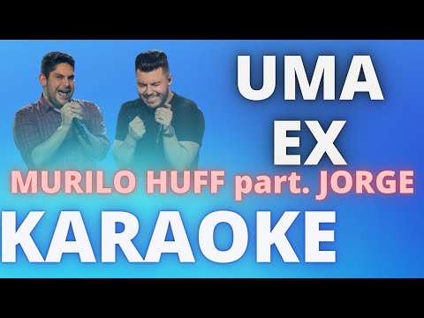 UMA EX – MURILO HUFF part JORGE – KARAOKE