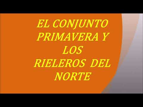 EL CONJUNTO PRIMAVERA Y LOS RIELEROS DEL NORTE