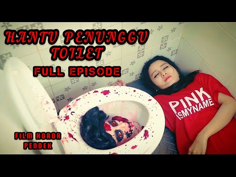 HANTU PENUNGGU TOILET | FILM HOROR PENDEK | FULL EPISODE #horor