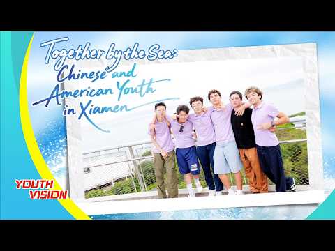 Together by the sea: Chinese and American youth in Xiamen