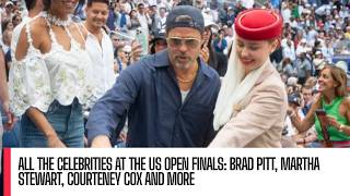 All the Celebrities at the US Open Finals: Brad Pitt, Martha Stewart, Courteney Cox and More