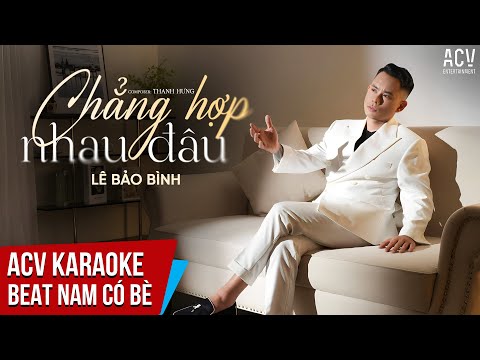 KARAOKE | Chẳng Hợp Nhau Đâu – Lê Bảo Bình  | Beat Nam Có Bè