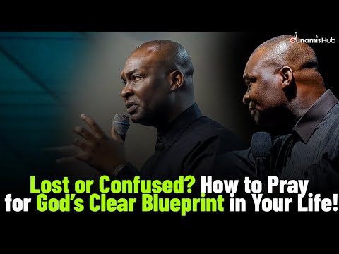 Lost or Confused? How to Pray for God’s Clear Blueprint in Your Life - Apostle Joshua Selman