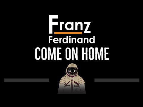 Franz Ferdinand • Come On Home (CC) 🎤 [Karaoke] [Instrumental Lyrics]