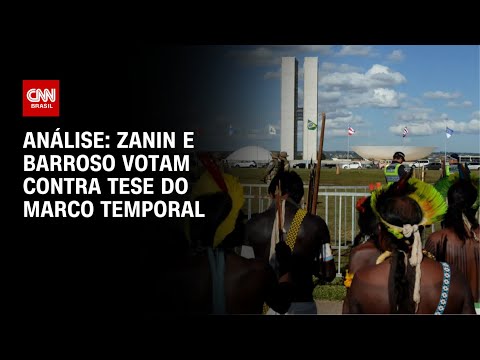 Análise: Zanin e Barroso votam contra tese do marco temporal | WW