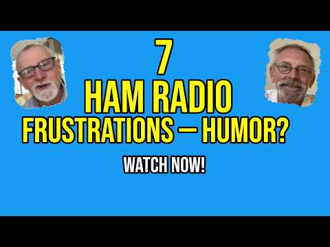 7 Ham Radio Frustrations  --  Humor, Maybe - Ham Radio Perspectives