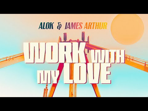 Alok &amp; James Arthur - Work With My Love (Official Lyric Video)