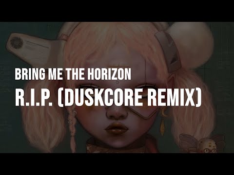 Bring Me The Horizon - R.i.p. (duskCOre Remix) [Clean - Lyrics]