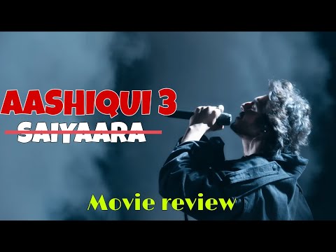 Saiyaara ( Aashique 3 ) - Movie review | Haaan Panday, Aneet, Mohit Suri