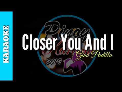 Closer You And I by Gino Padilla (Karaoke)