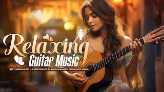 Great Relaxing Guitar Music Of All Time - Sweet Guitar Melodies Bring You Back To Your Youth