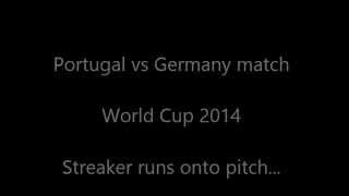 Idiot streaker disrupting Germany v. Portugal World Cup Match