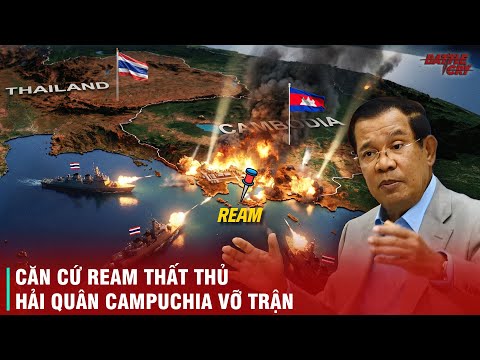CĂN CỨ REAM THẤT THỦ - ĐƯỢC TRUNG QUỐC TRANG BỊ "TẬN RĂNG" MÀ HẢI QUÂN CAMPUCHIA VẪN VỠ TRẬN