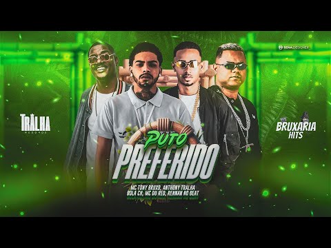 PUTO PREFERIDO - MC TONY BRUXO, ANTHONY TRALHA, BOLA CH, MC DU RED, BRUXARIA HITS, RENNAN NO BEAT