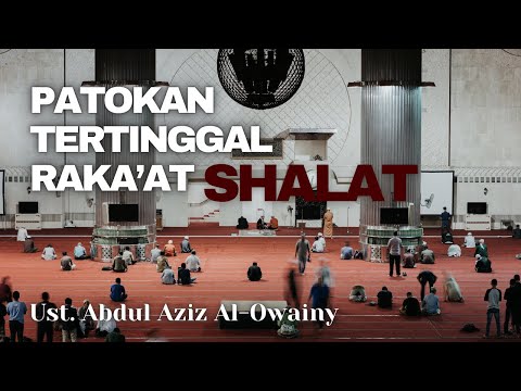 WAJIB TAHU! PATOKAN TERTINGGAL RAKA'AT SHALAT || Ust. Abdul Aziz Al- Owainy