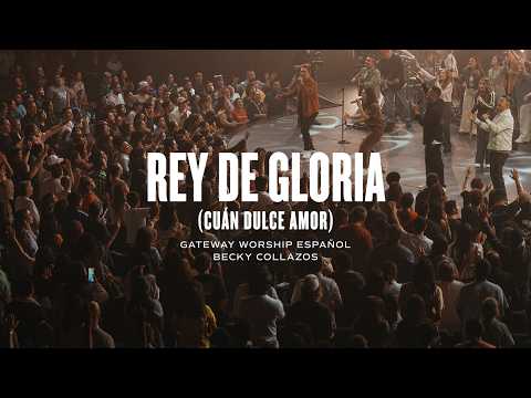 Rey De Gloria (Cuán Dulce Amor) | ft. Becky Collazos | Gateway Worship Español