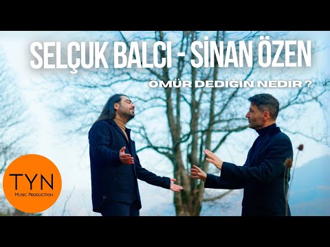 Selçuk Balcı - Sinan Özen - Ömür Dediğin Nedir?