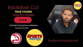 Backdoor Cut: Atlanta Hawks Trae Young previews 2025 season (10.21.25)