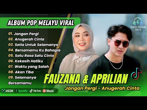 APRILIAN FT FAUZANA - JANGAN PERGI | ANUGERAH CINTA | SETIA UNTUK SELAMANYA | POP TERPOPULER 2025