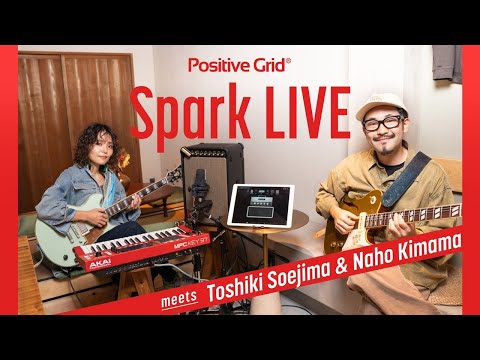 Positive Grid Spark LIVE meets Toshiki Soejima & Naho Kimama