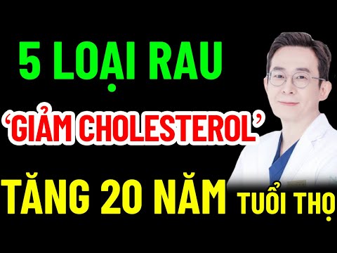 BÁC SĨ MÁCH ĂN THƯỜNG XUYÊN 5 RAU NÀY GIẢM CHOLESTEROL, LÀM SẠCH LÁ GAN