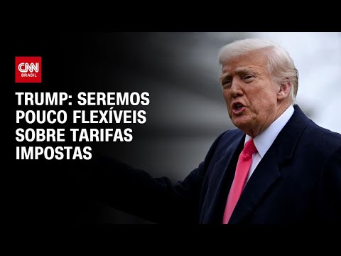 ​Trump: Seremos pouco flexíveis sobre tarifas impostas | CNN ARENA