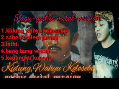 5LAGU GOTHIC METAL - KIDUNG WAHYU KOLOSEBO