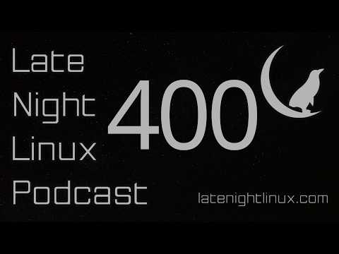Late Night Linux – Episode 400 Late Night Linux – Episode 400