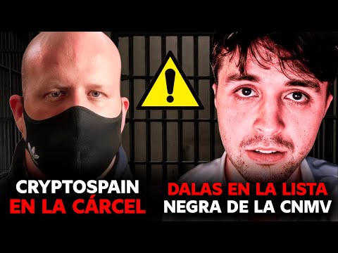 Cryptospain en la CÁRCEL y DALAS en la LISTA NEGRA de la CNMV